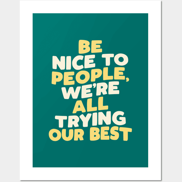 Be Nice to People We're All Trying Our Best in green yellow and white Wall Art by MotivatedType